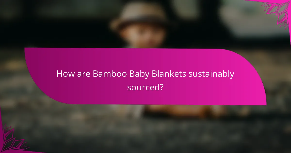 How are Bamboo Baby Blankets sustainably sourced?