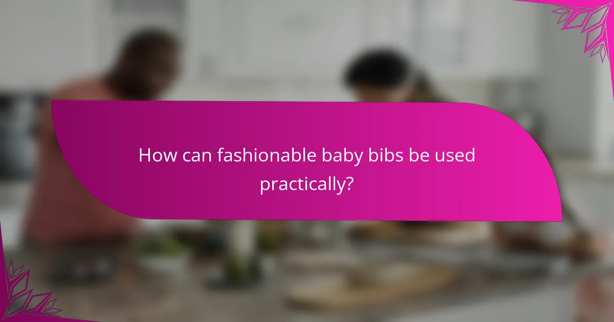 How can fashionable baby bibs be used practically?