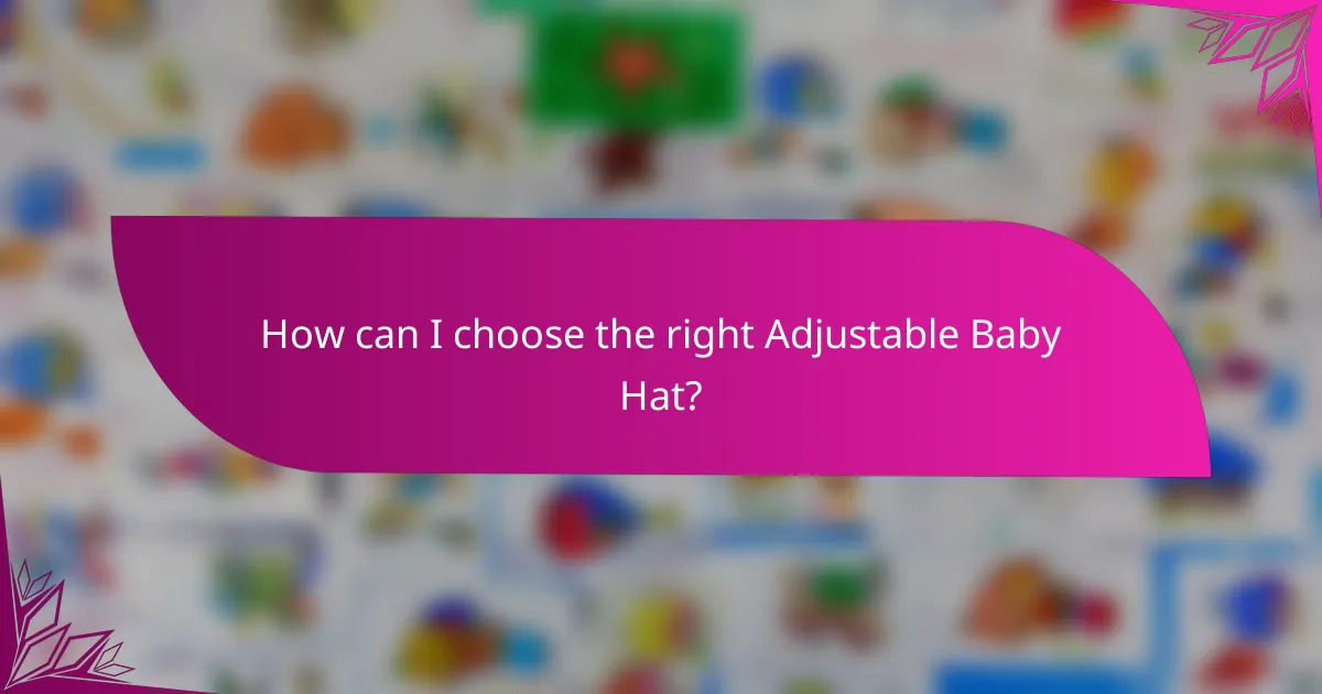 How can I choose the right Adjustable Baby Hat?