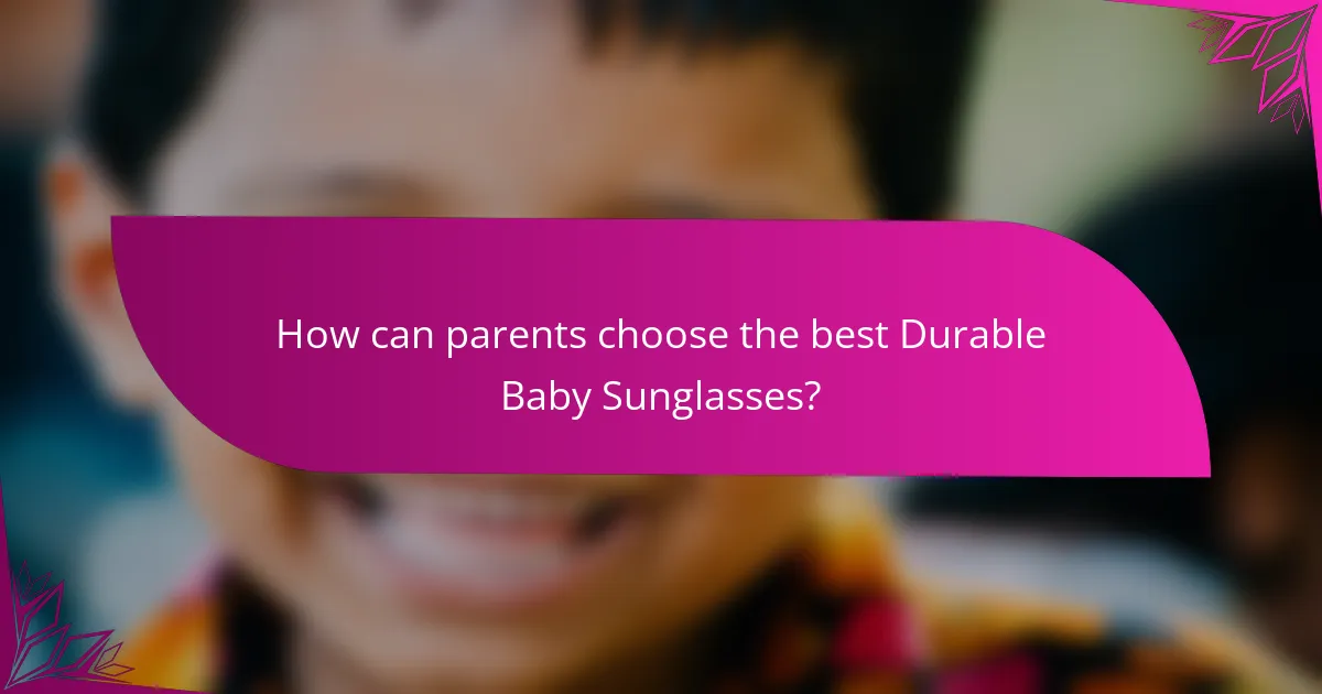 How can parents choose the best Durable Baby Sunglasses?