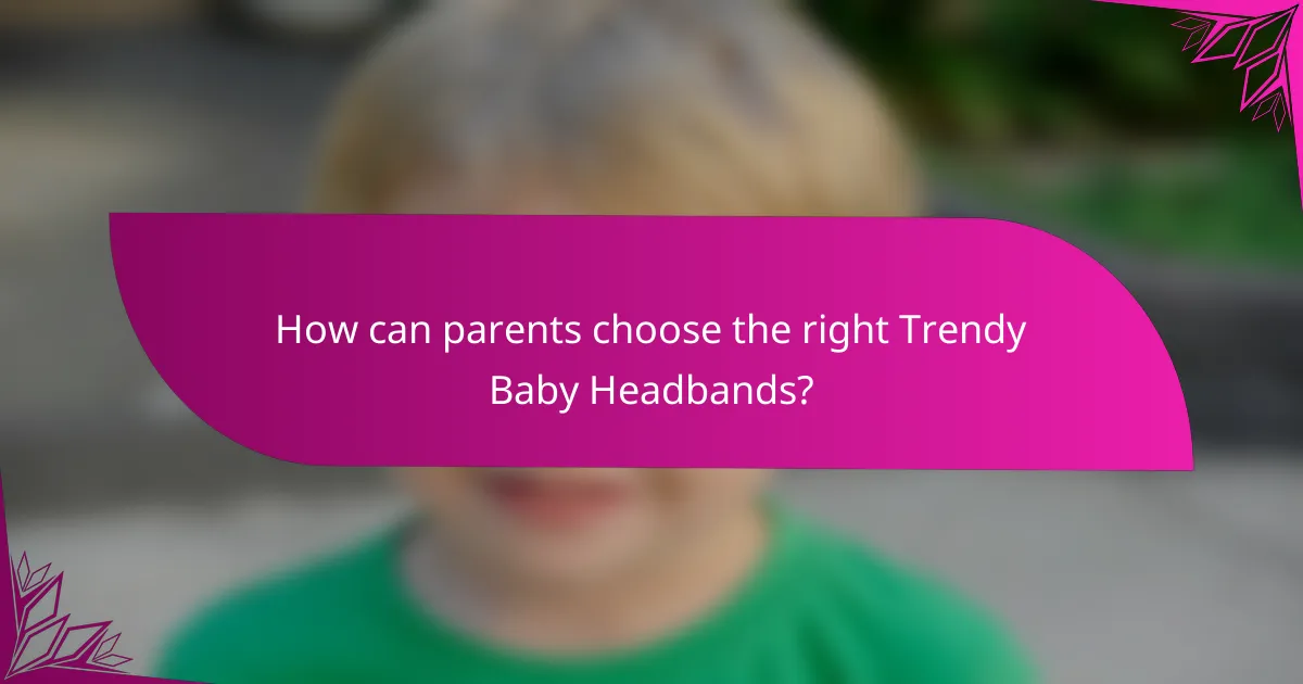 How can parents choose the right Trendy Baby Headbands?
