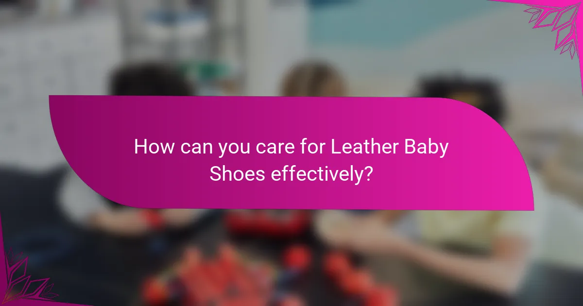 How can you care for Leather Baby Shoes effectively?