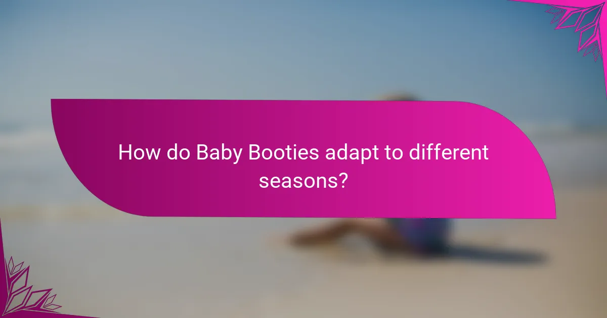 How do Baby Booties adapt to different seasons?
