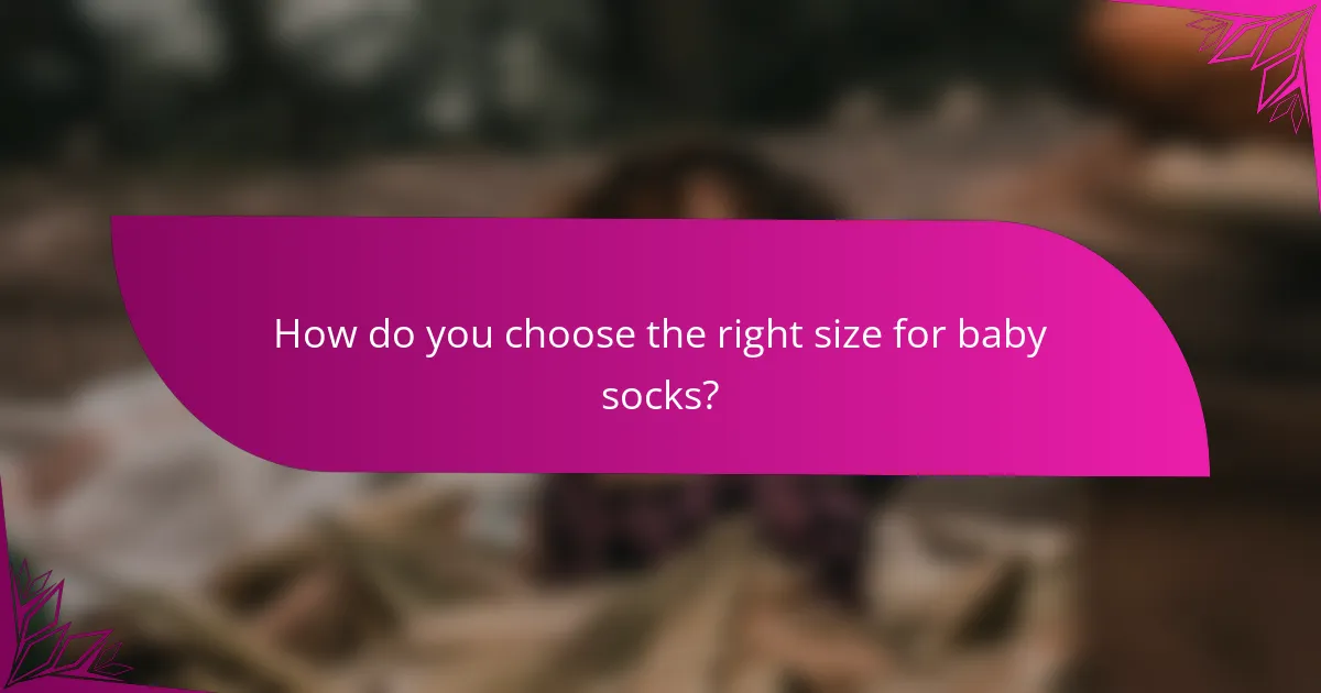 How do you choose the right size for baby socks?