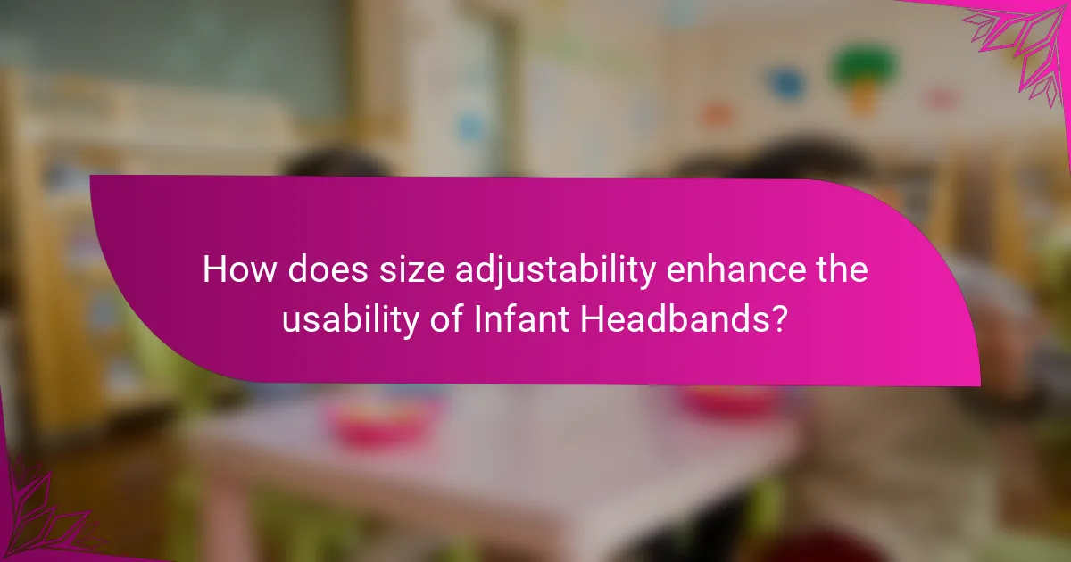 How does size adjustability enhance the usability of Infant Headbands?