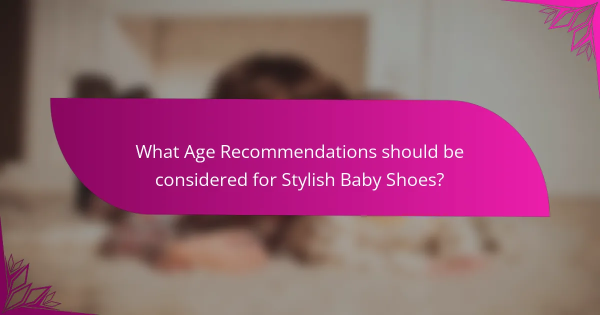 What Age Recommendations should be considered for Stylish Baby Shoes?