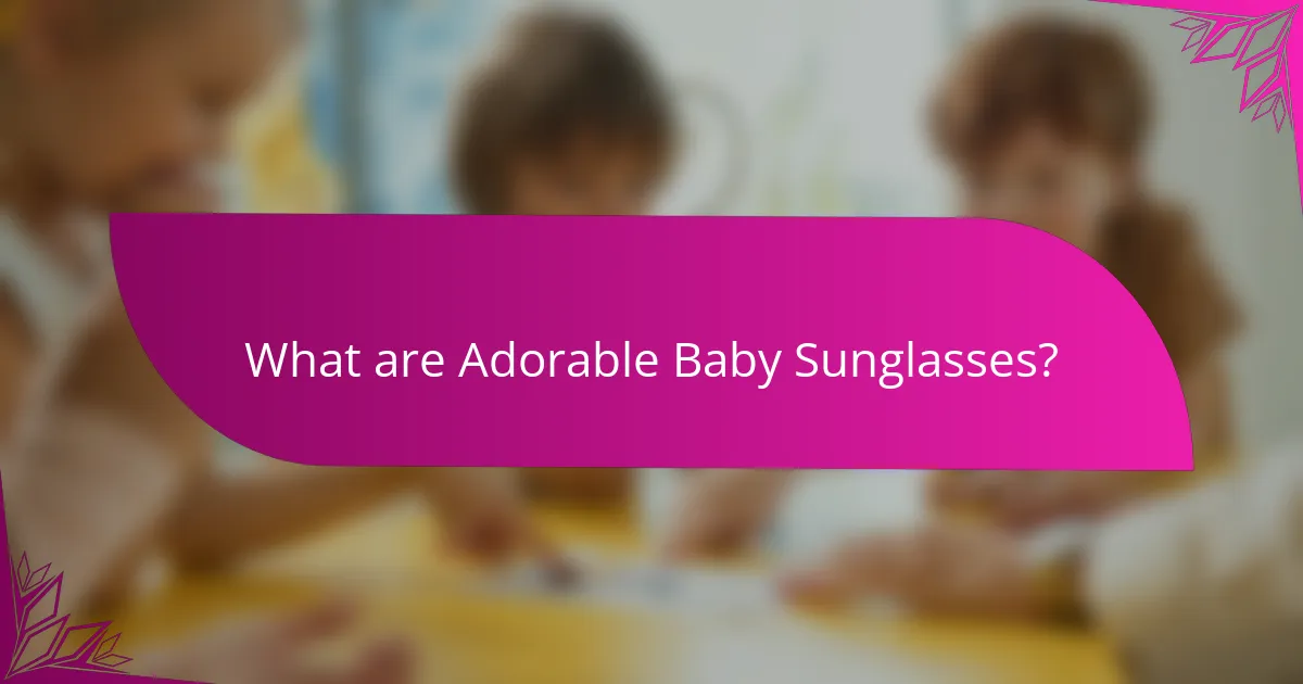 What are Adorable Baby Sunglasses?