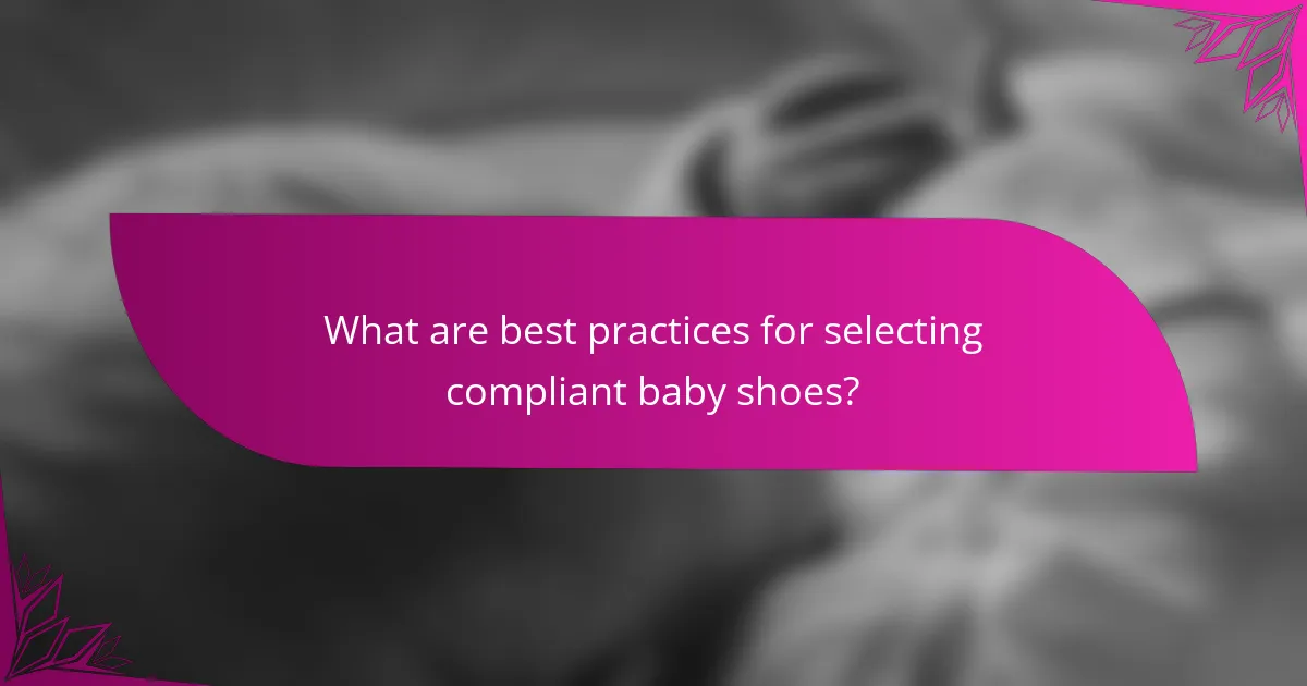 What are best practices for selecting compliant baby shoes?