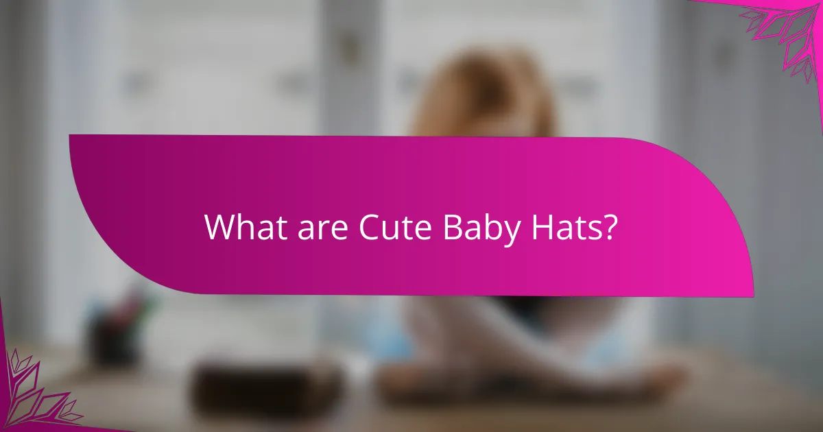 What are Cute Baby Hats?