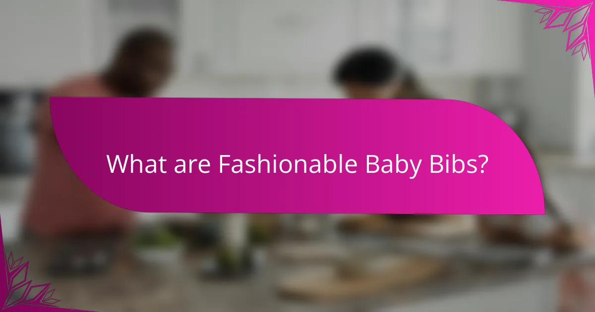 What are Fashionable Baby Bibs?