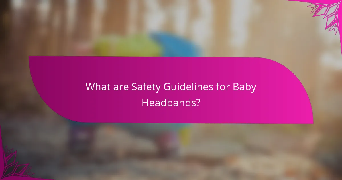 What are Safety Guidelines for Baby Headbands?