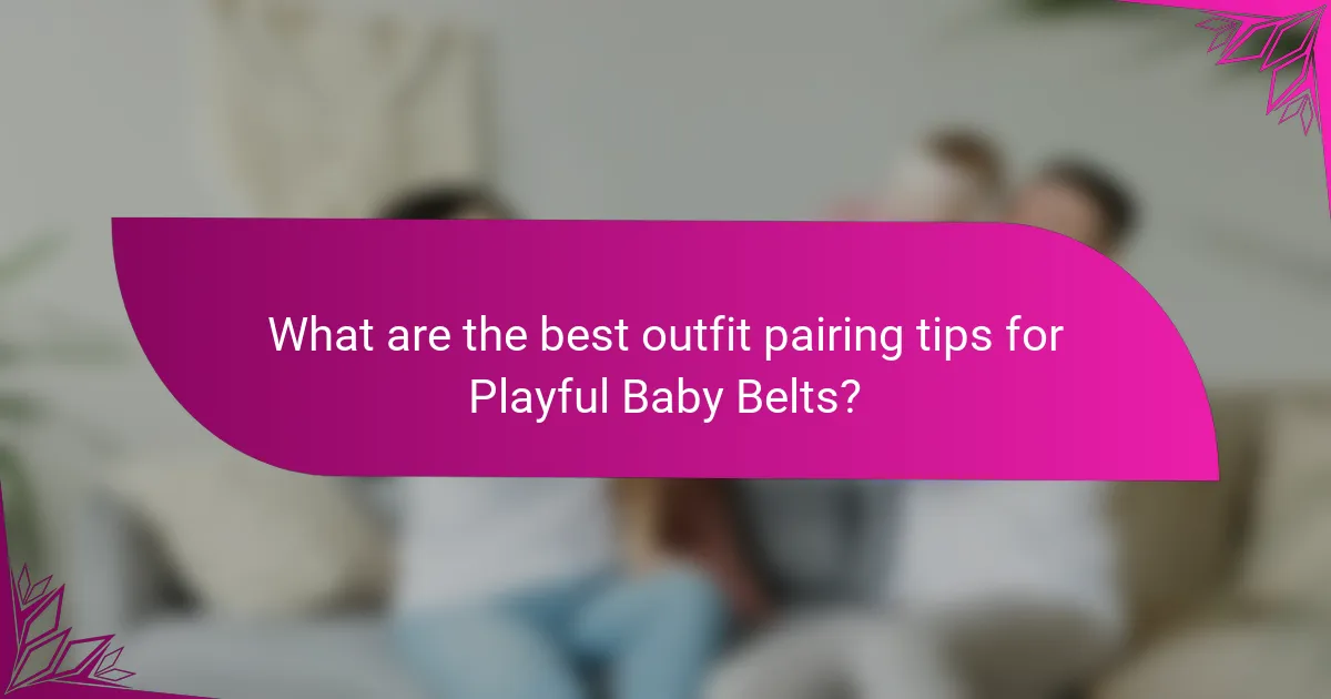 What are the best outfit pairing tips for Playful Baby Belts?