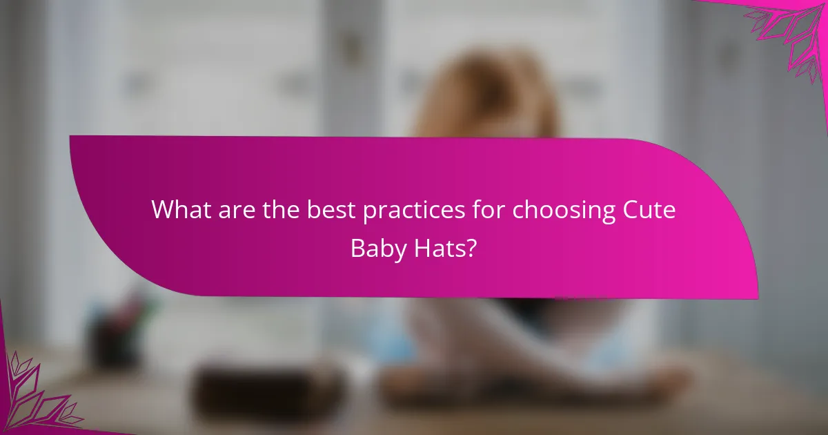 What are the best practices for choosing Cute Baby Hats?
