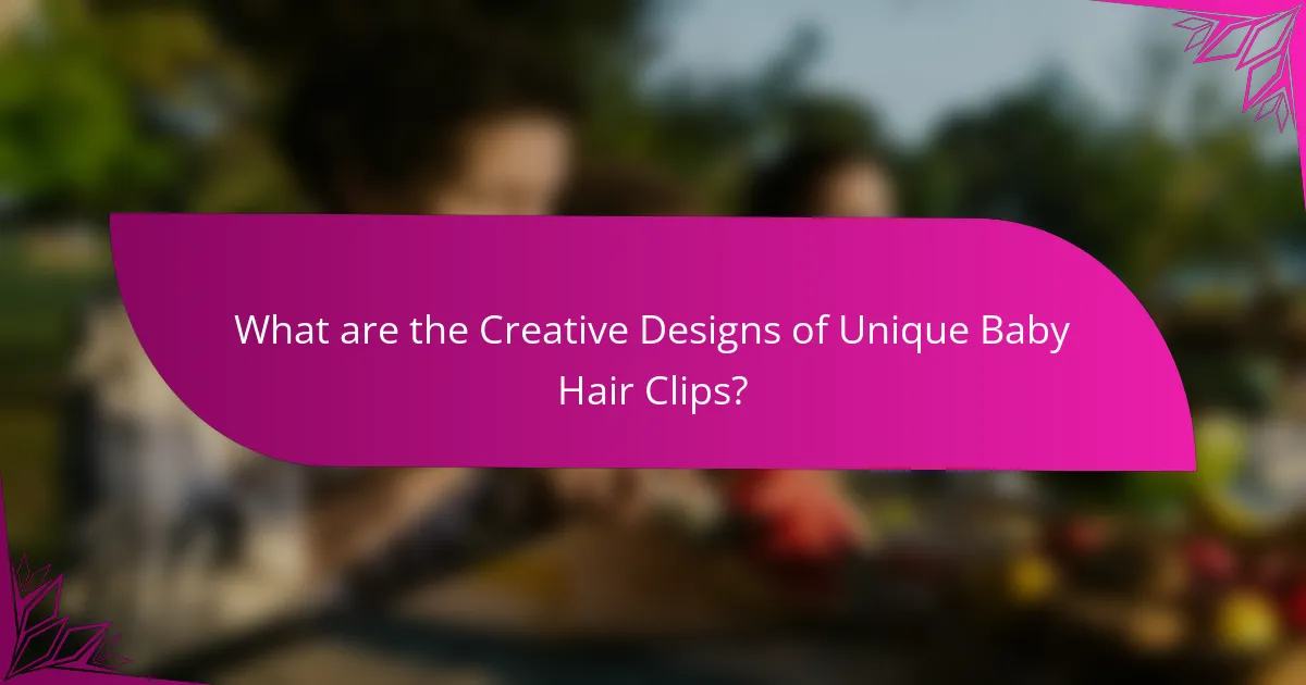 What are the Creative Designs of Unique Baby Hair Clips?