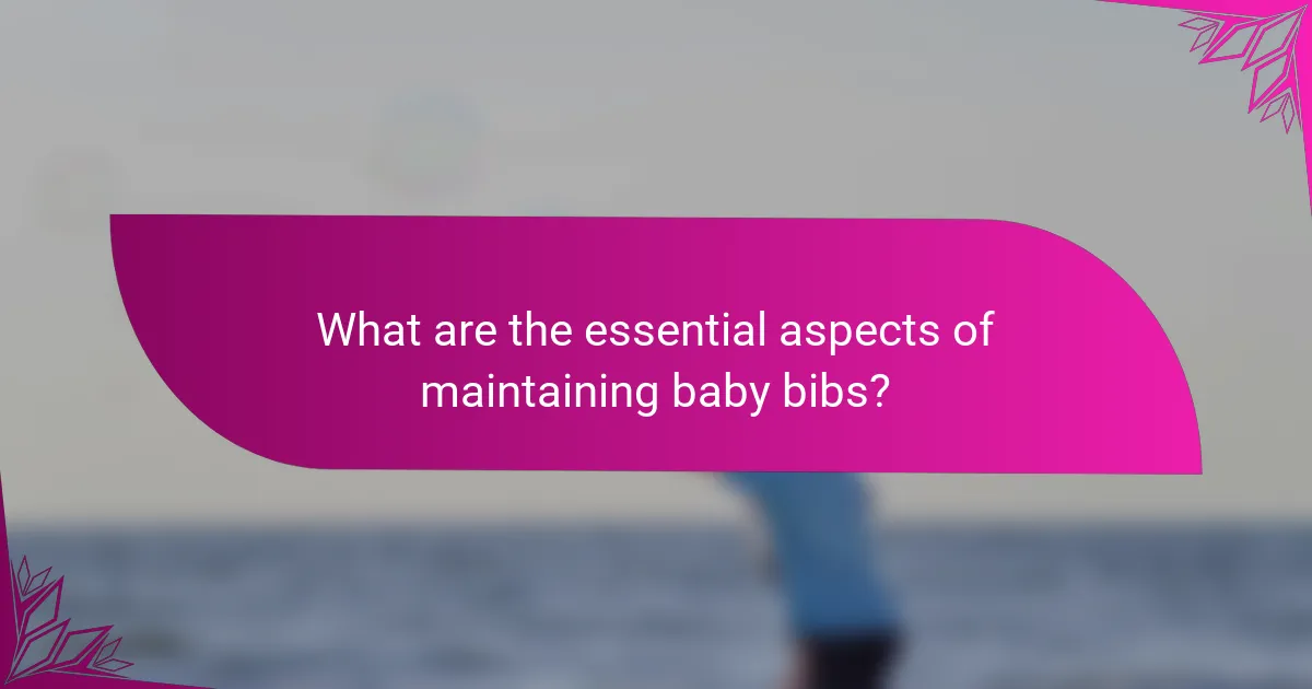 What are the essential aspects of maintaining baby bibs?