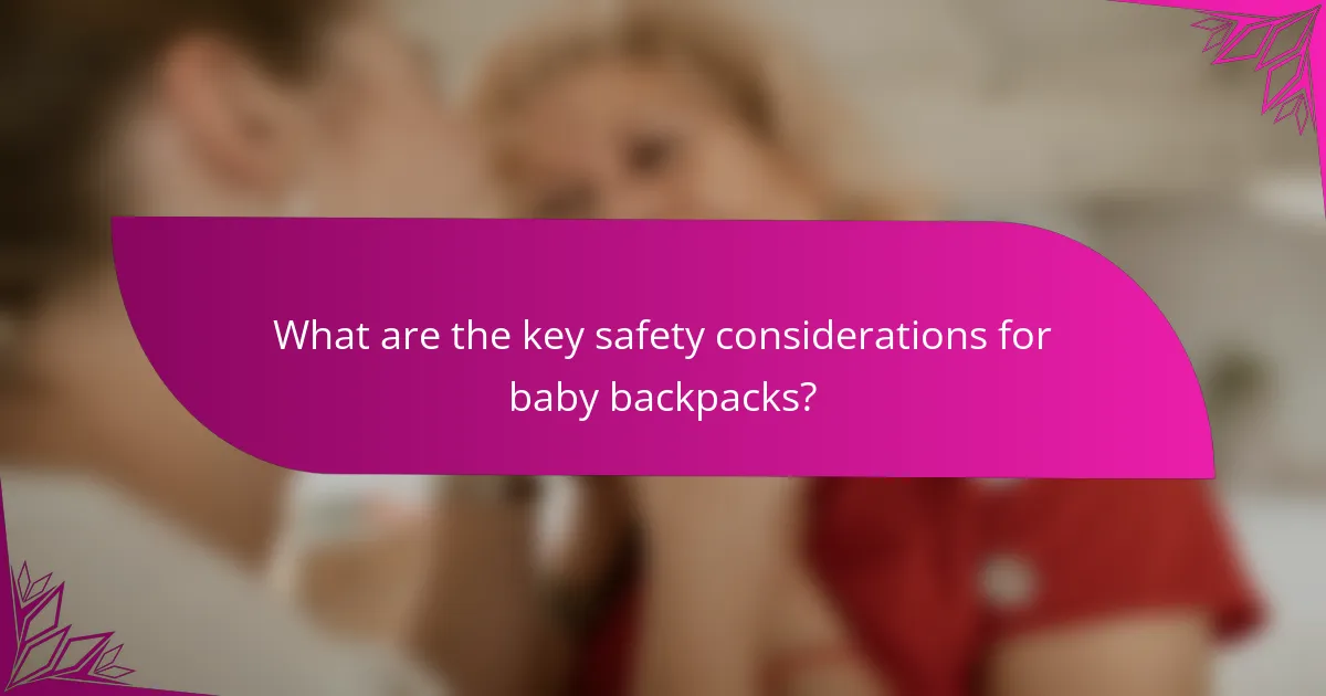 What are the key safety considerations for baby backpacks?