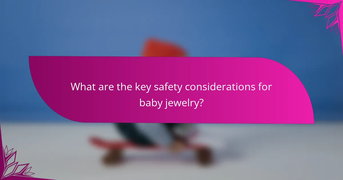 What are the key safety considerations for baby jewelry?
