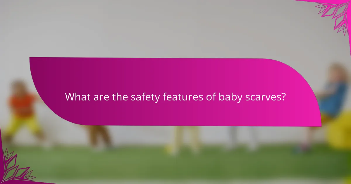 What are the safety features of baby scarves?