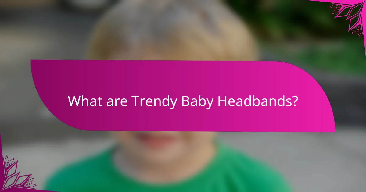 What are Trendy Baby Headbands?