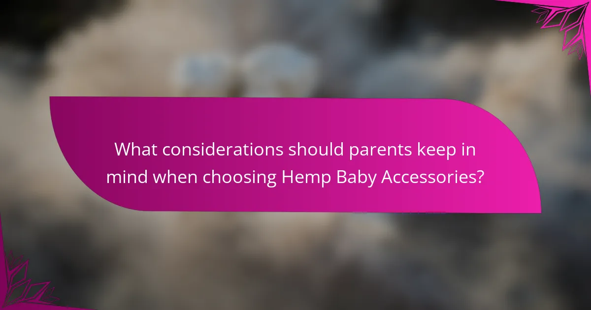 What considerations should parents keep in mind when choosing Hemp Baby Accessories?