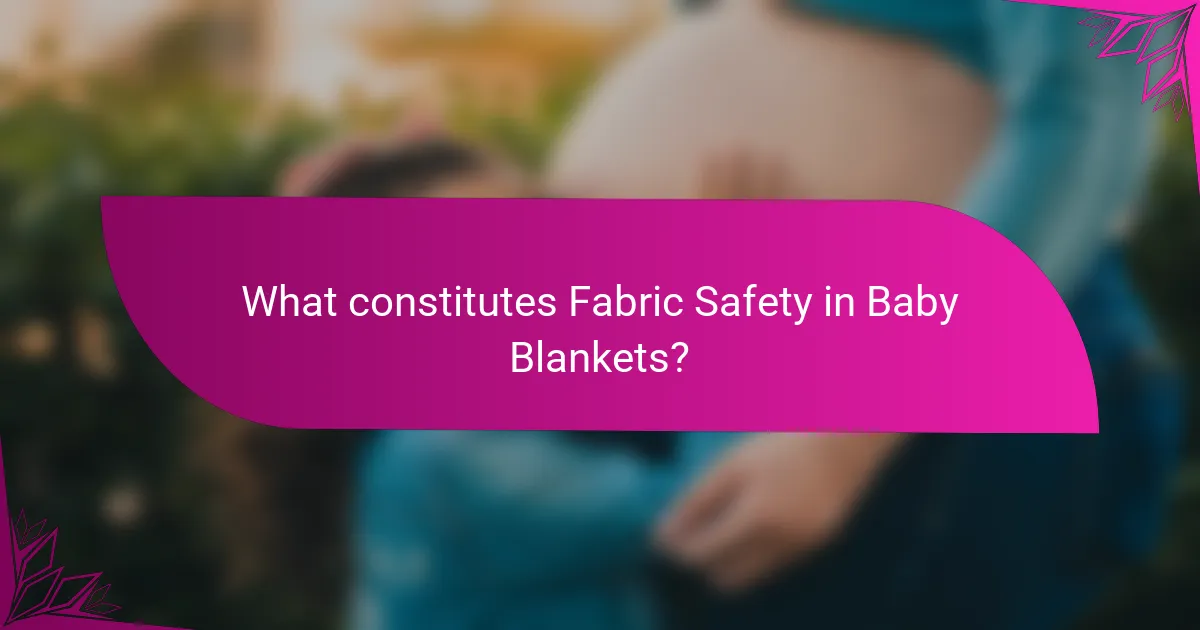 What constitutes Fabric Safety in Baby Blankets?