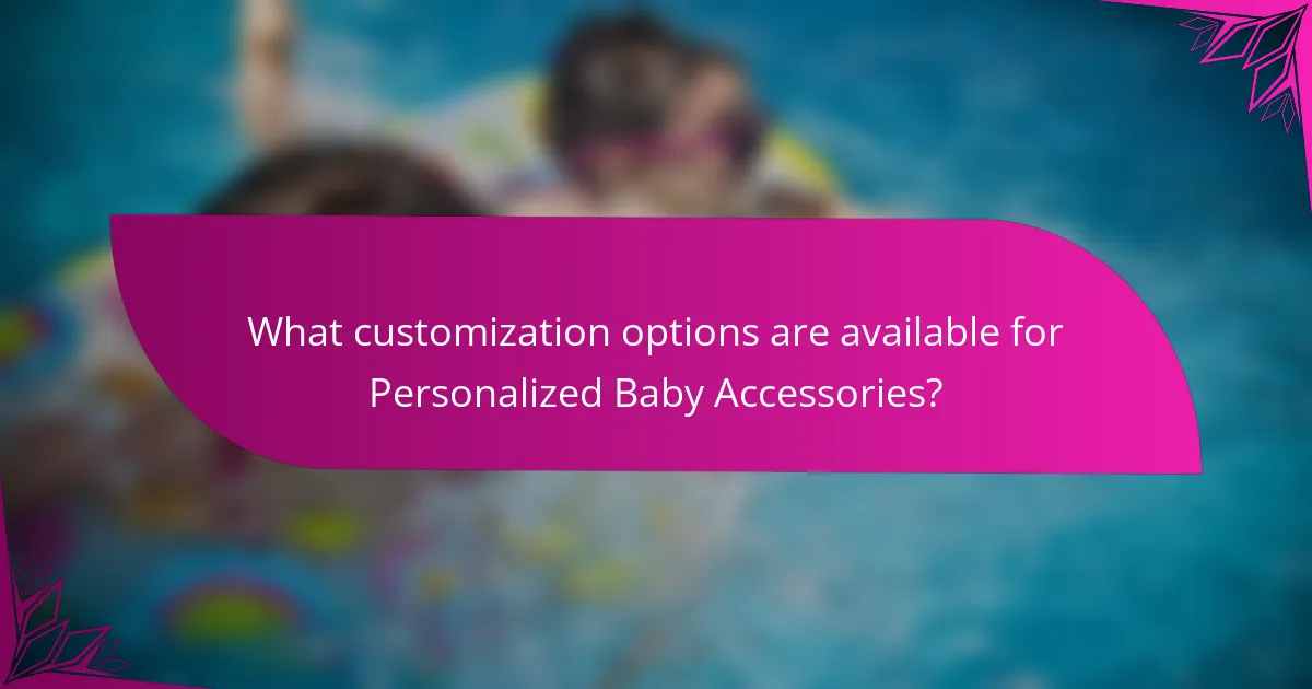 What customization options are available for Personalized Baby Accessories?