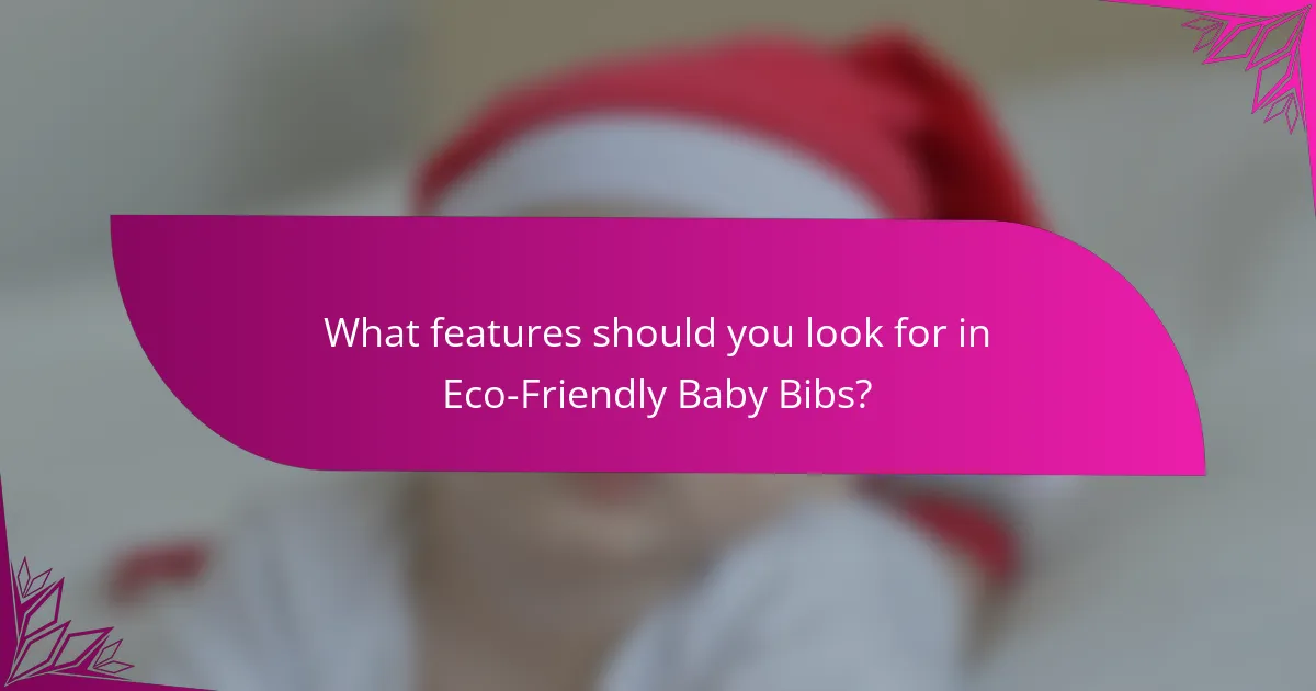 What features should you look for in Eco-Friendly Baby Bibs?