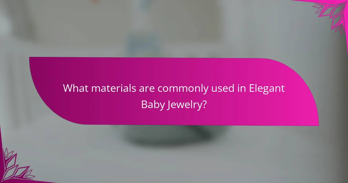What materials are commonly used in Elegant Baby Jewelry?