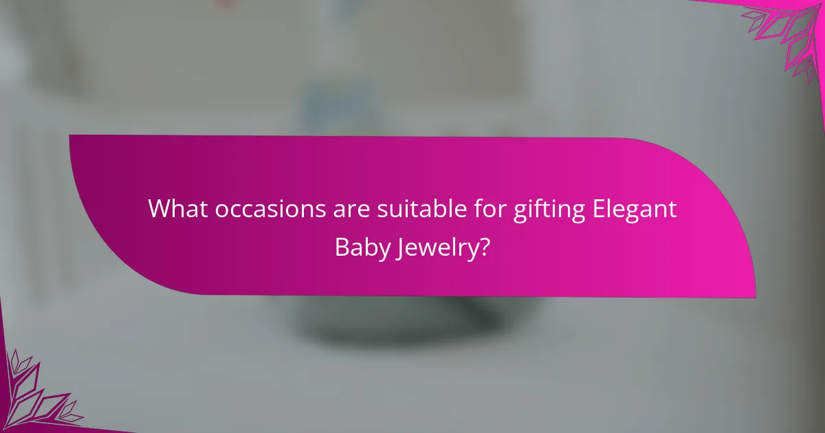 What occasions are suitable for gifting Elegant Baby Jewelry?