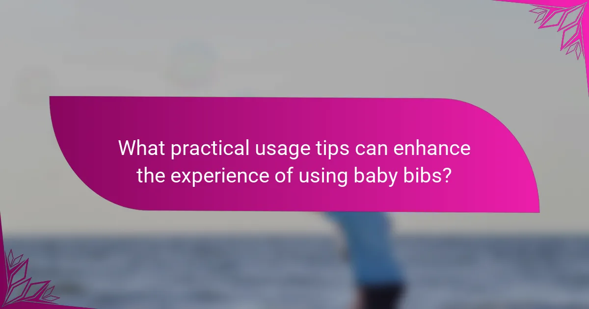 What practical usage tips can enhance the experience of using baby bibs?