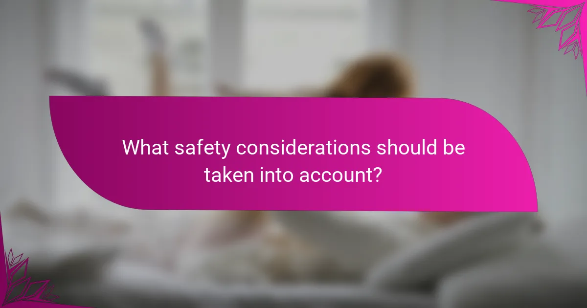What safety considerations should be taken into account?