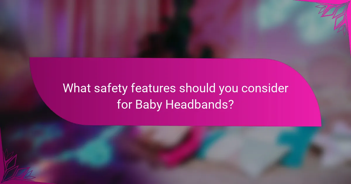 What safety features should you consider for Baby Headbands?