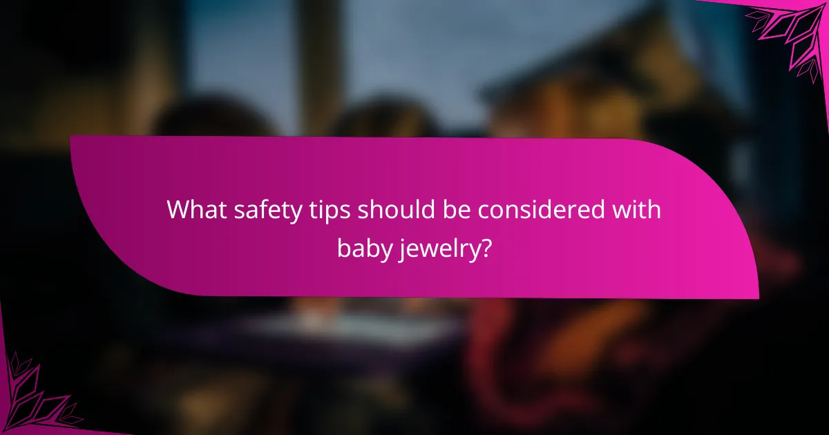 What safety tips should be considered with baby jewelry?