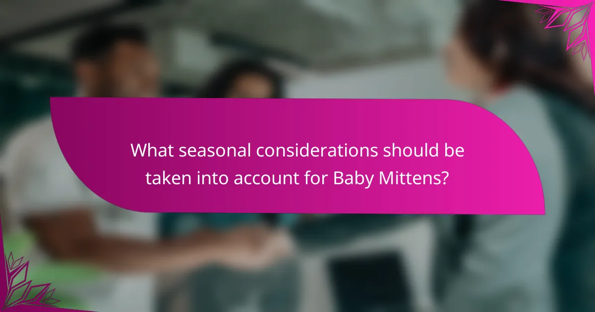 What seasonal considerations should be taken into account for Baby Mittens?