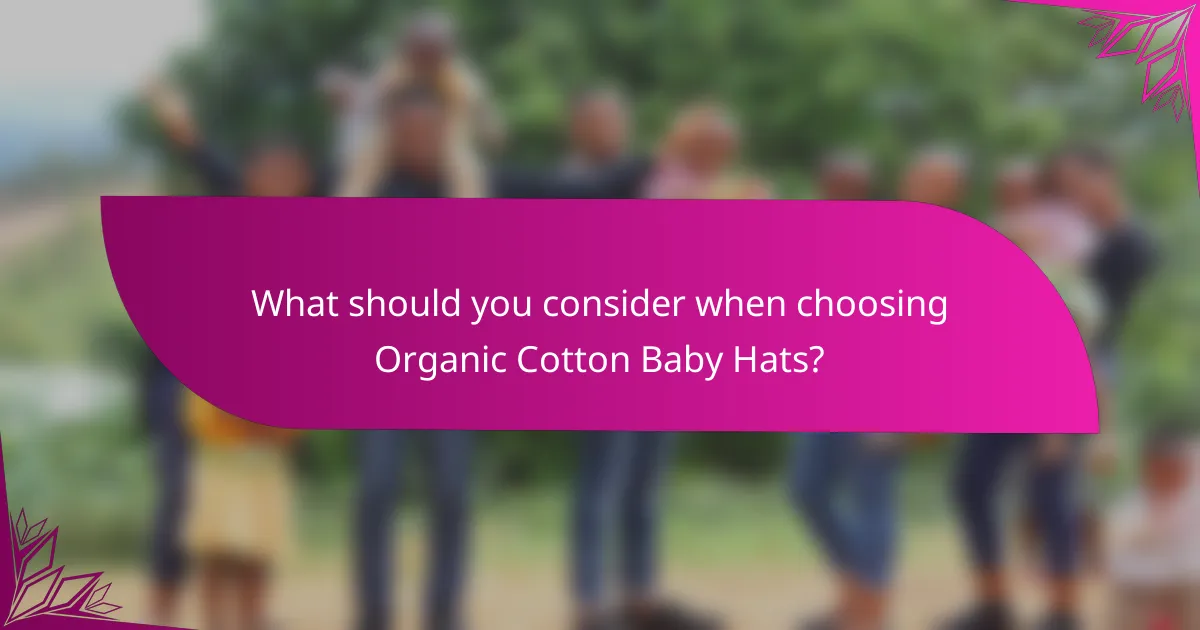 What should you consider when choosing Organic Cotton Baby Hats?