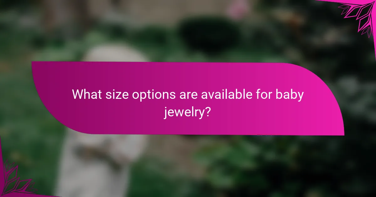 What size options are available for baby jewelry?