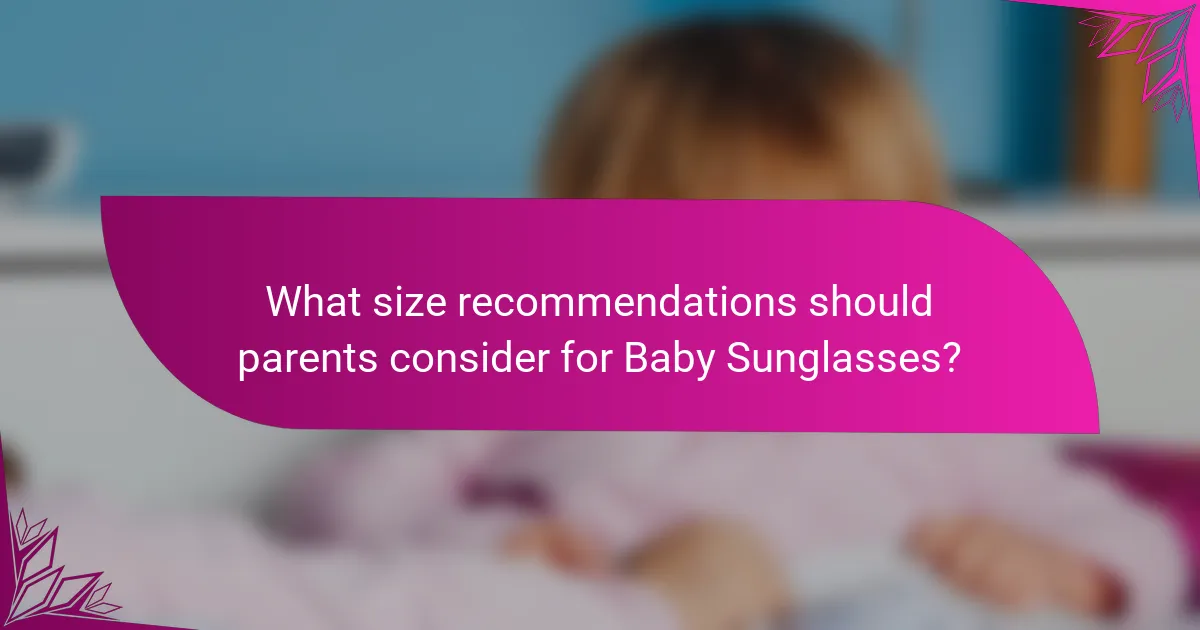 What size recommendations should parents consider for Baby Sunglasses?