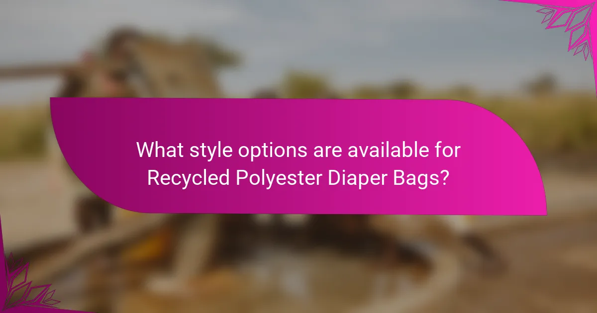 What style options are available for Recycled Polyester Diaper Bags?