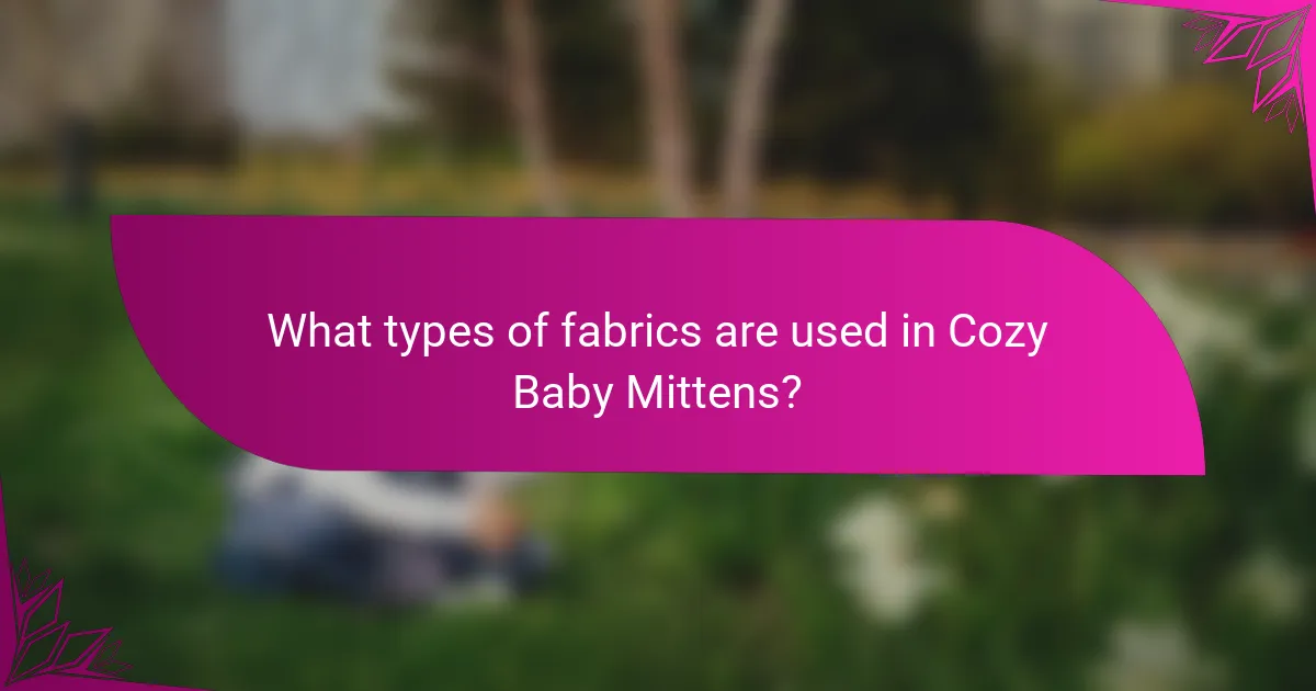 What types of fabrics are used in Cozy Baby Mittens?