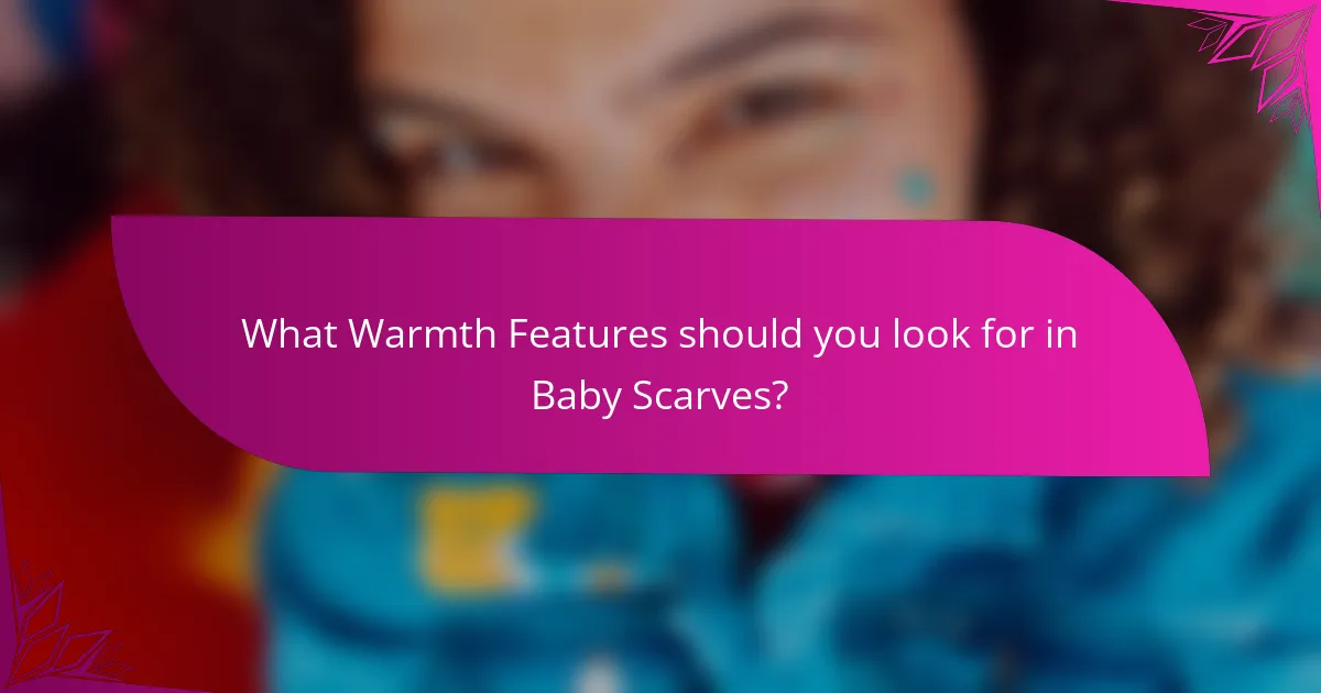 What Warmth Features should you look for in Baby Scarves?